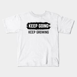 Keep Going Keep Growing - Motivational Words Kids T-Shirt